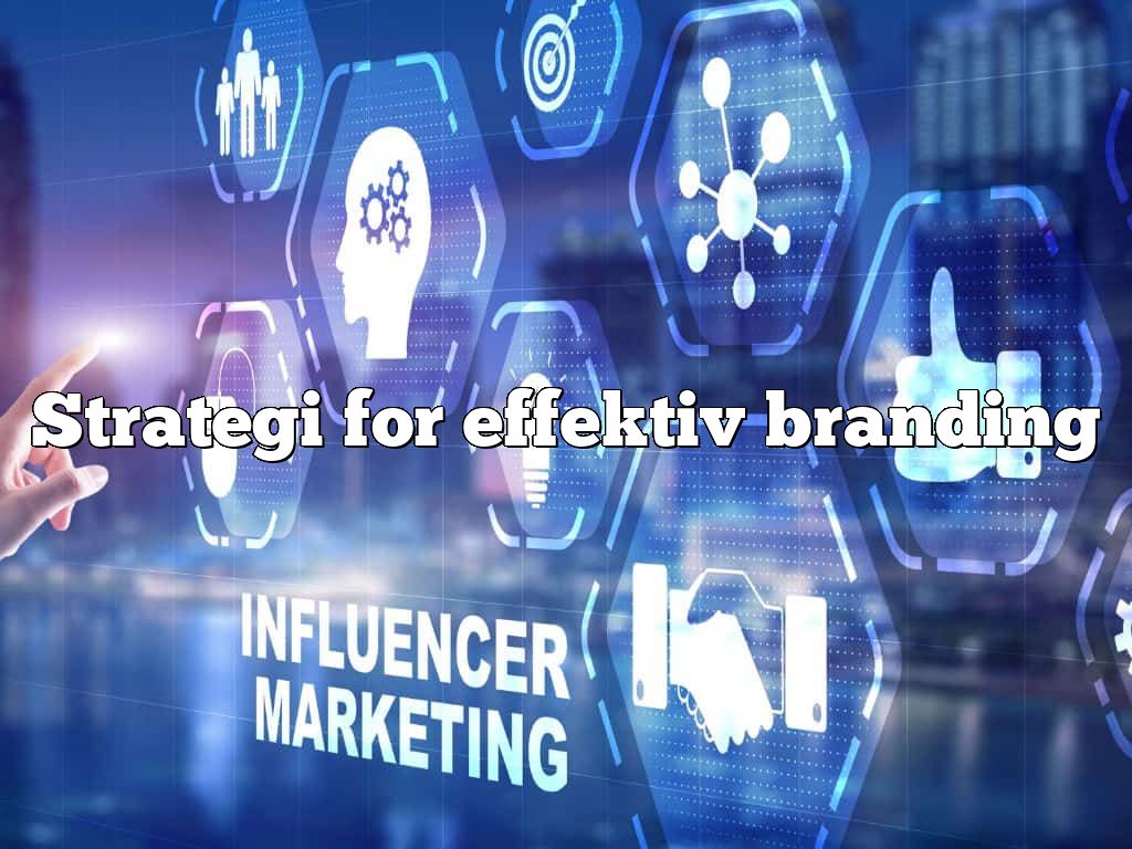 Strategi for effektiv branding