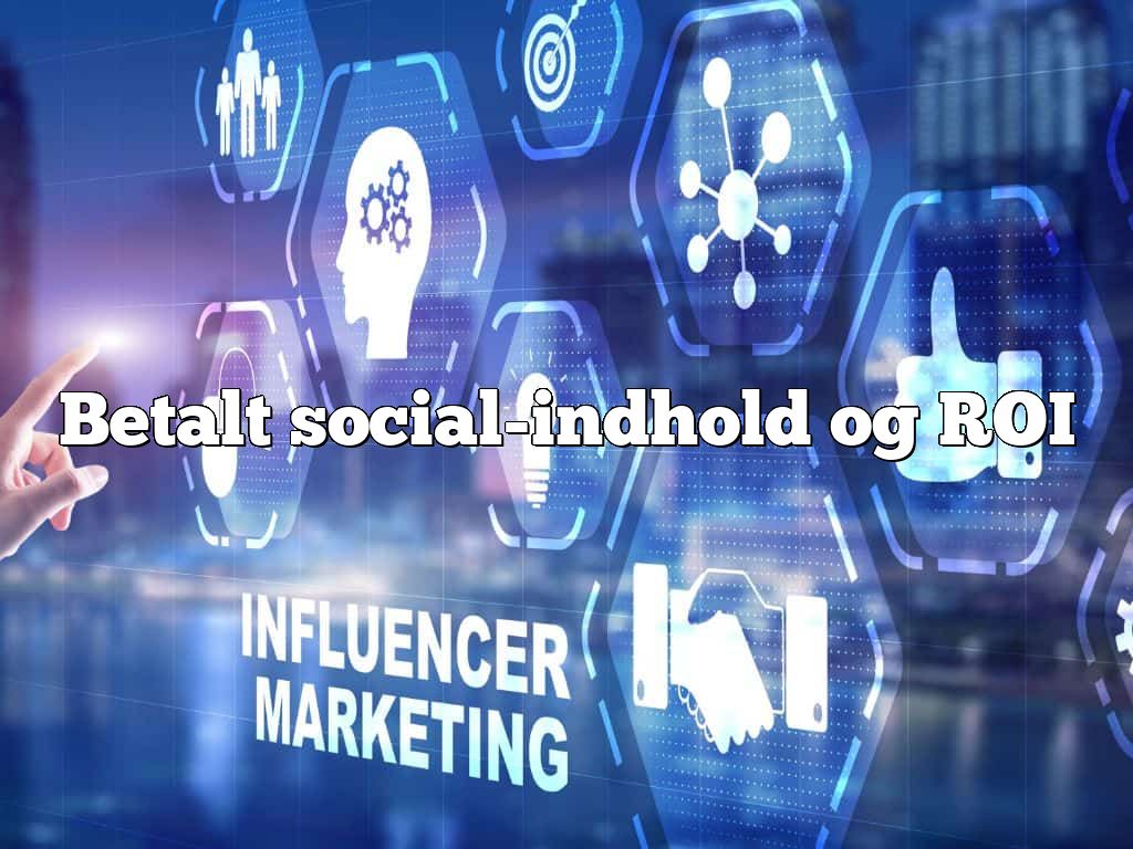 Betalt social-indhold og ROI