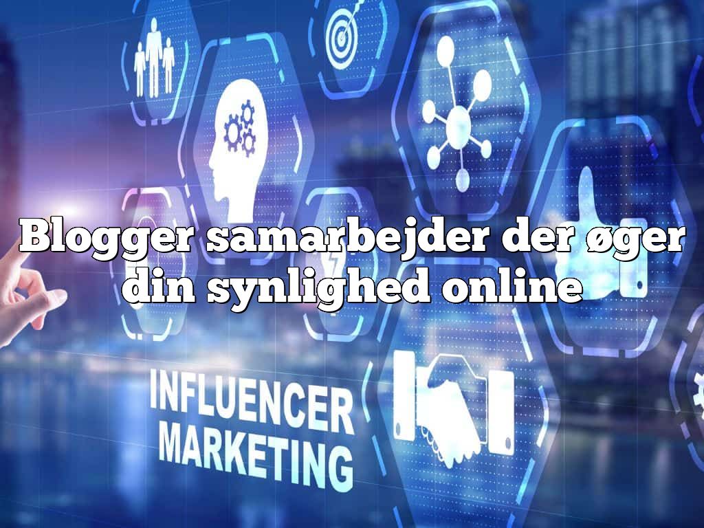 Blogger samarbejder der øger din synlighed online