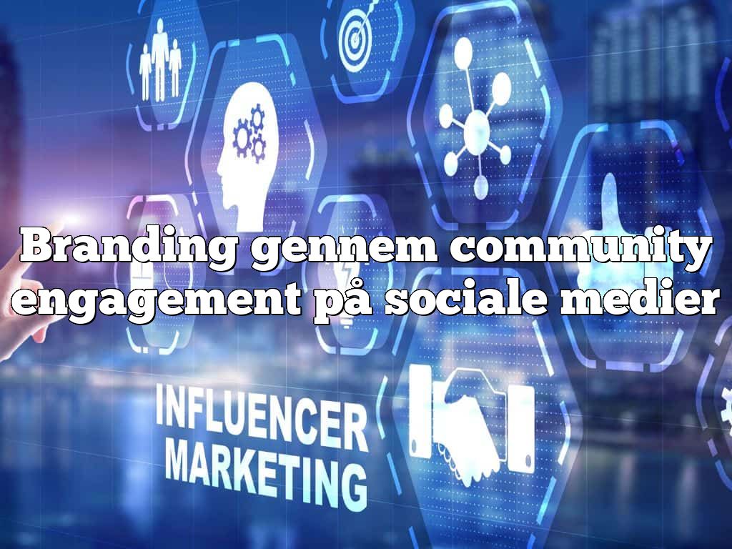 Branding gennem community engagement på sociale medier