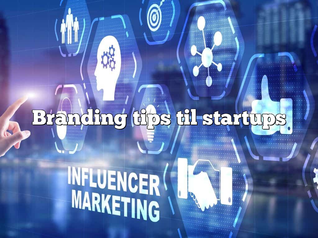 Branding tips til startups