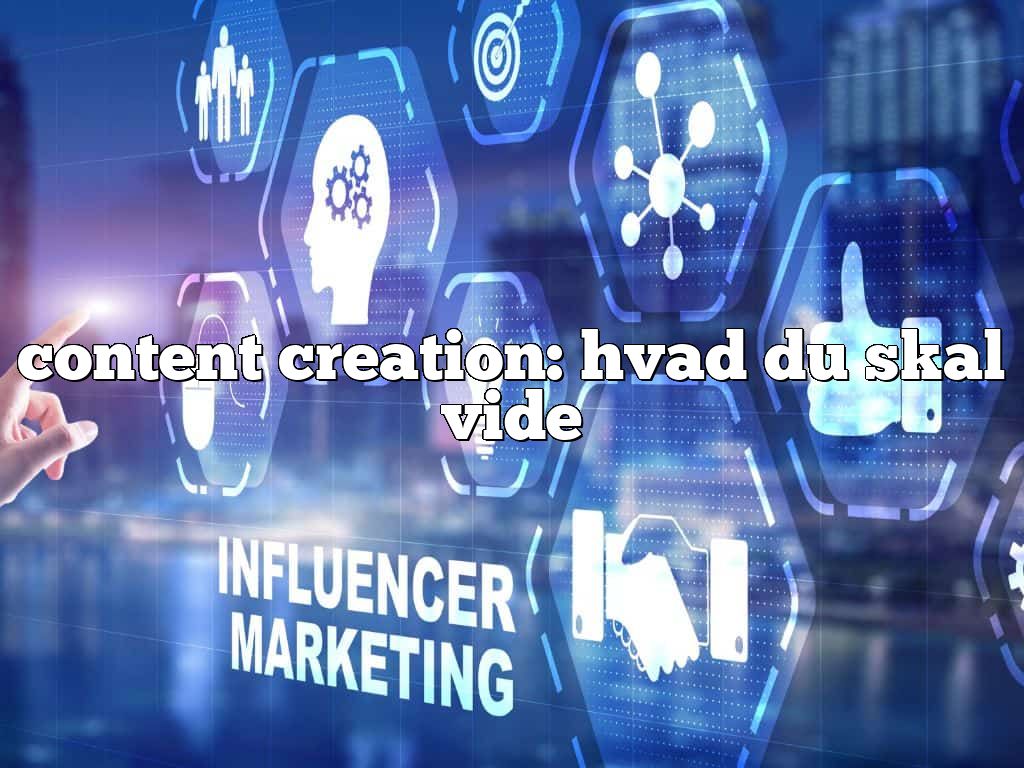 content creation: hvad du skal vide