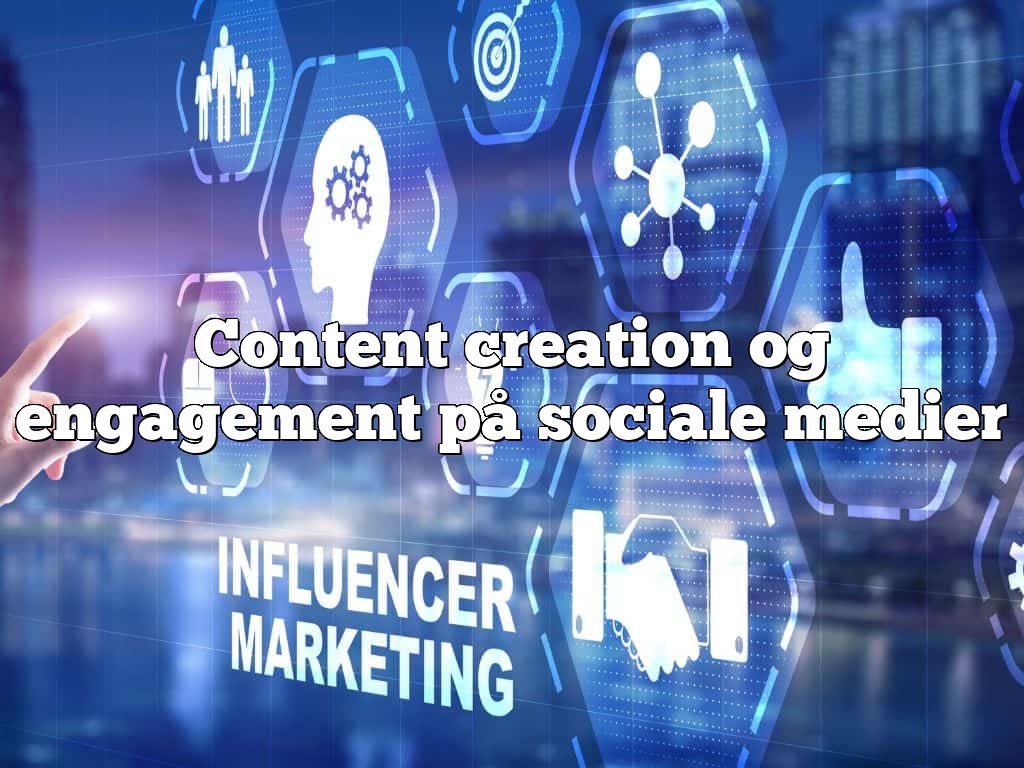 Content creation og engagement på sociale medier