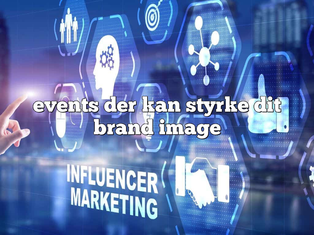events der kan styrke dit brand image