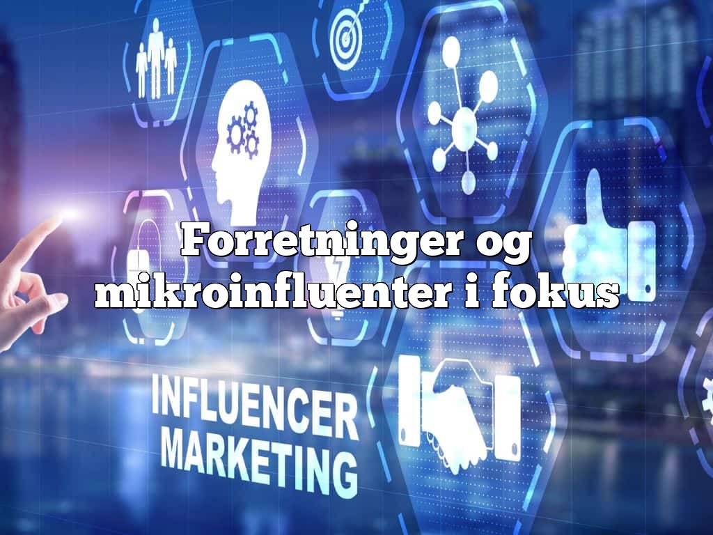 Forretninger og mikroinfluenter i fokus