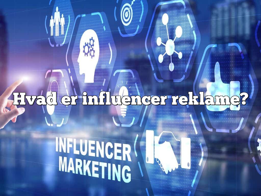 Hvad er influencer reklame?