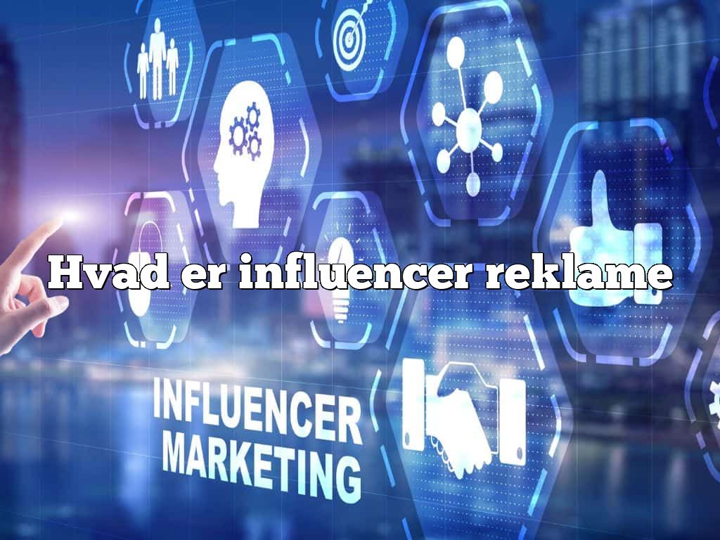 Hvad er influencer reklame