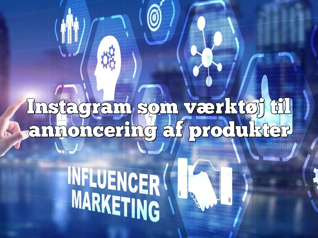 Instagram som værktøj til annoncering af produkter