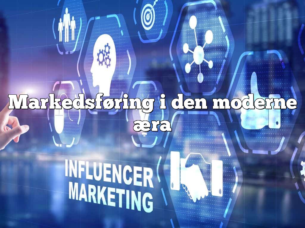 Markedsføring i den moderne æra