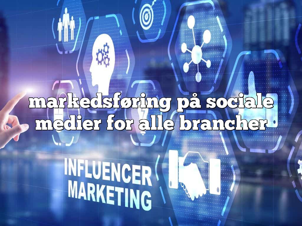 markedsføring på sociale medier for alle brancher
