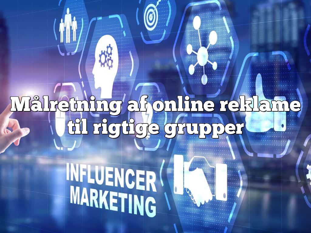 Målretning af online reklame til rigtige grupper