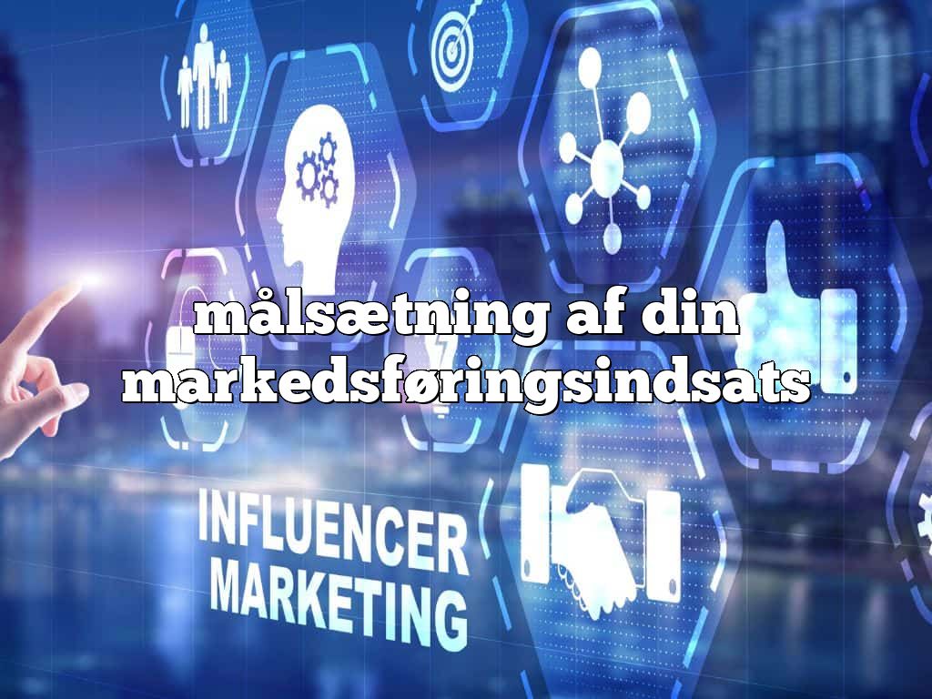 målsætning af din markedsføringsindsats