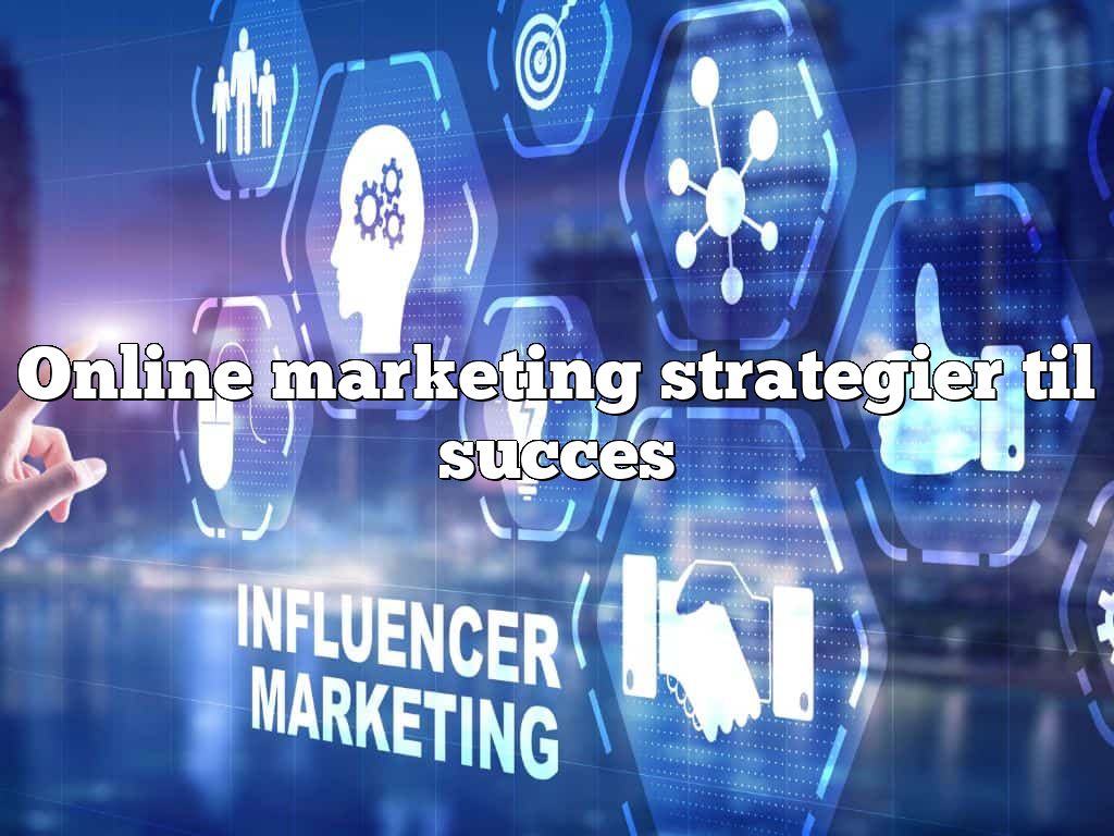 Online marketing strategier til succes