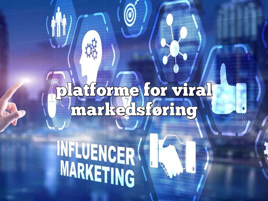 platforme for viral markedsføring