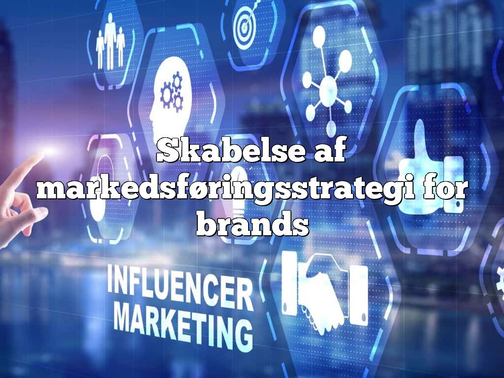 Skabelse af markedsføringsstrategi for brands