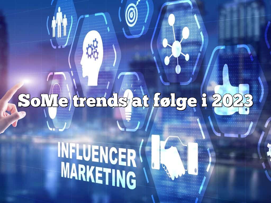 SoMe trends at følge i 2023