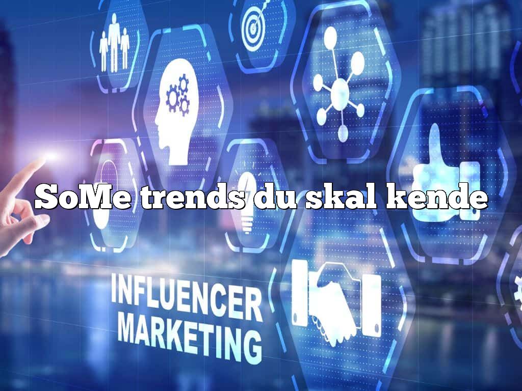 SoMe trends du skal kende