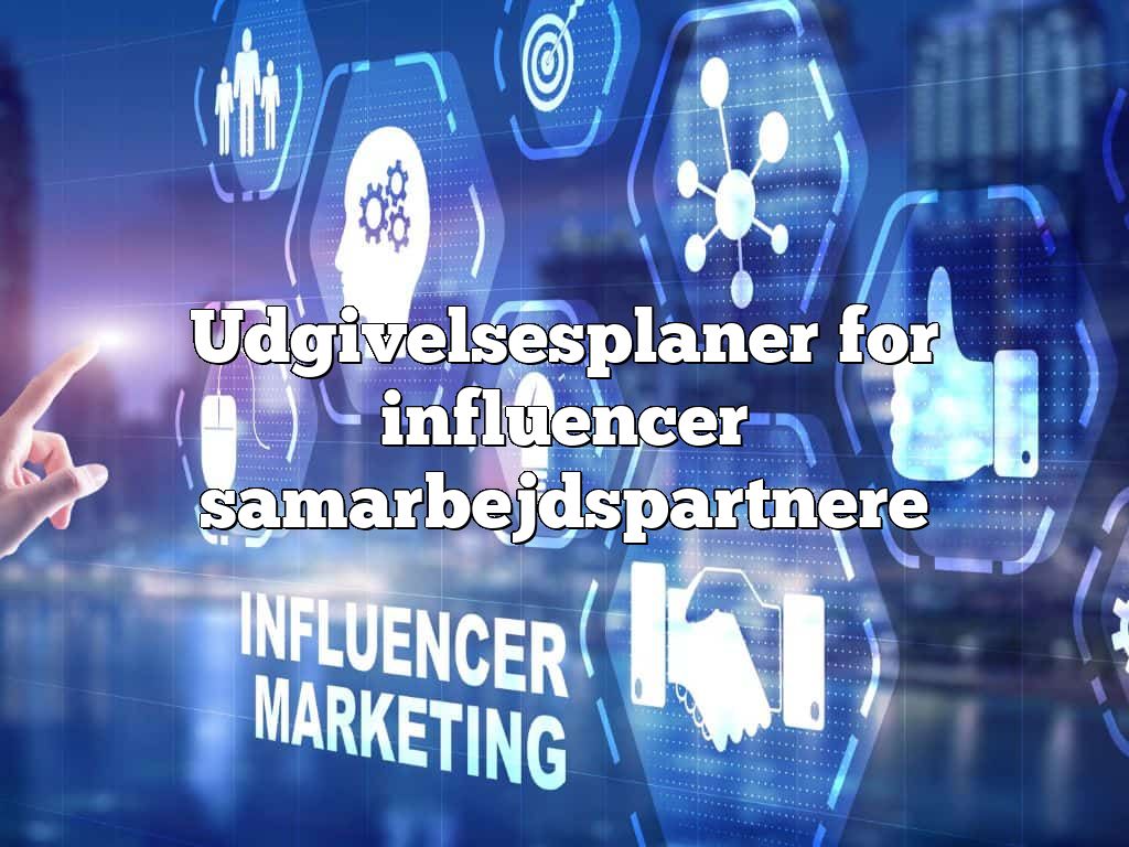 Udgivelsesplaner for influencer samarbejdspartnere