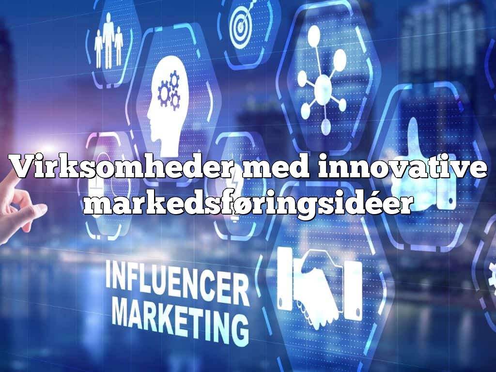 Virksomheder med innovative markedsføringsidéer